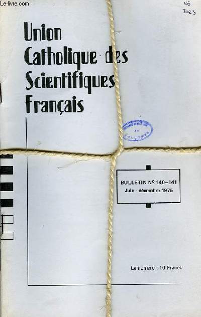 UNION CATHOLIQUE DES SCIENTIFIQUES FRANCAIS, BULLETINS N 137, 138, 139, 140, 141, NOV.-DEC. 1974 A DEC. 1975