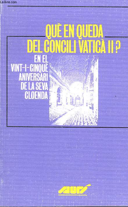 QUE EN QUEDA DEL CONCILI VATICA II ? EN EL VINT-I-CINQUE ANIVERSARI DE LA SEVA CLOENDA