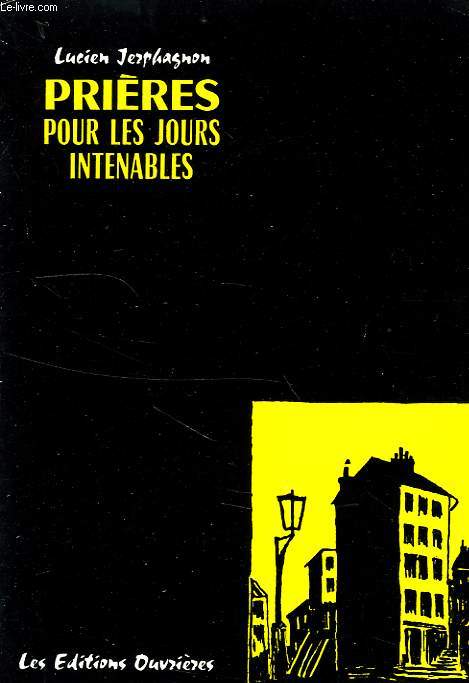 PRIERES POUR LES JOURS INTENABLES, SUIVI DE TEXTES CHOISIS