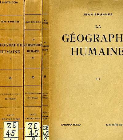 LA GEOGRAPHIE HUMAINE, TOME I: LES FAITS ESSENTIELS GROUPES ET CLASSES, PRINCIPES ET EXEMPLES, TOME II: MONOGRAPHIES, LIAISONS AVEC LES DISCIPLINES VOISINES, TOME III: ILLUSTRATIONS HORS TEXTE