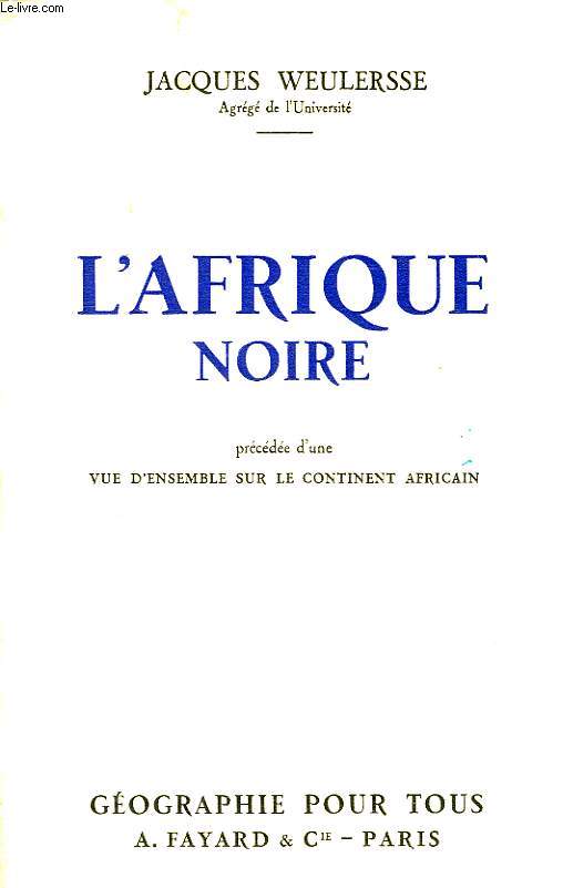 L'AFRIQUE NOIRE, PRECEDE D'UNE VUE D'ENSEMBLE SUR LE CONTINENT AFRICAIN