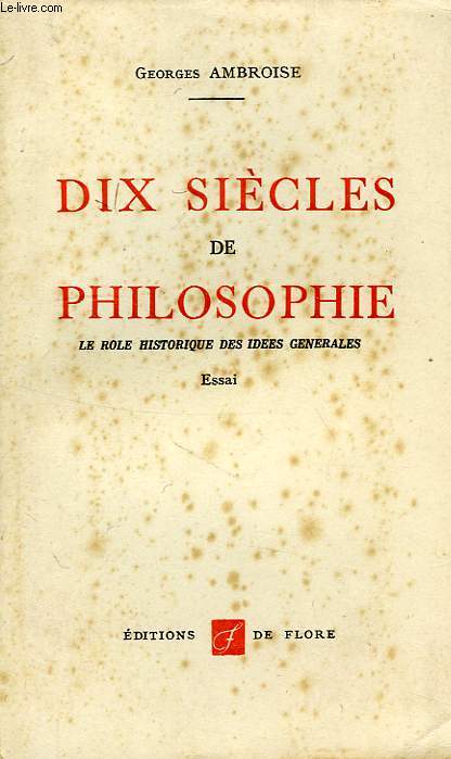 DIX SIECLES DE PHILOSOPHIE, LE ROLE HISTORIQUE DES IDEES GENERALES