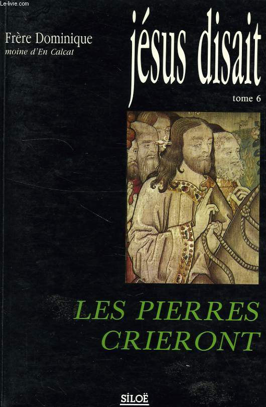 JESUS DISAIT, TOME 6, LES PIERRES CRIERONT