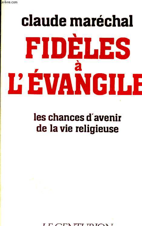 FIDELES A L'EVANGILE, LES CHANCES D'AVENIR DE LA VIE RELIGIEUSE
