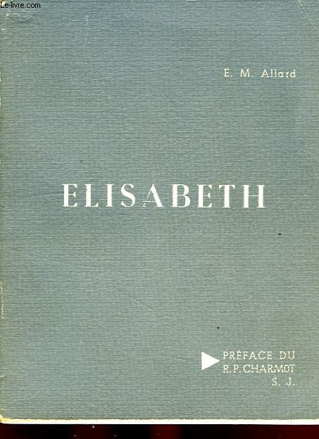 ELISABETH, SOEUR ELISABETH DE SAINT GABRIEL, 1902-1948