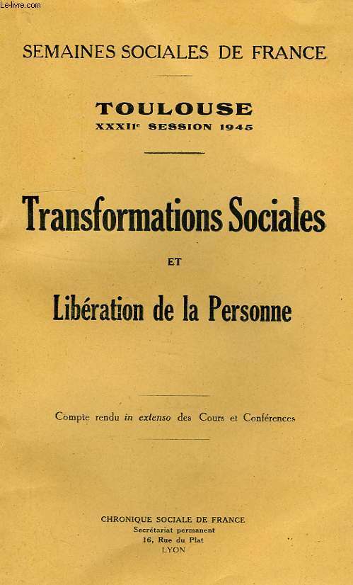 SEMAINES SOCIALES DE FRANCE, TOULOUSE, XXXIIe SESSION, TRANSFORMATIONS SOCIALES ET LIBERATION DE LA PERSONNE