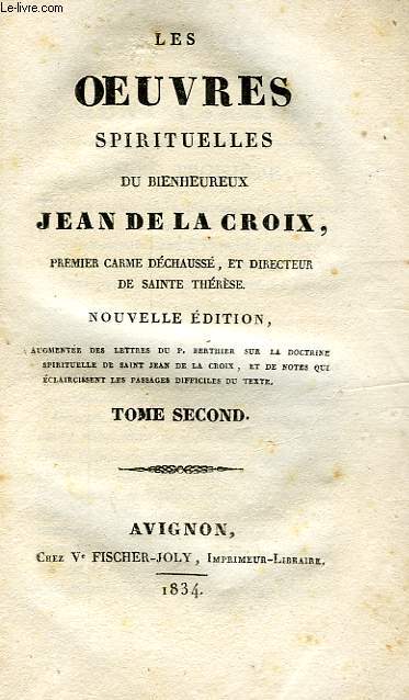 LES OEUVRES SPIRITUELLES DU BIENHEUREUX JEAN DE LA CROIX, PREMIER CARME DECHAUSSE ET DIRECTEUR DE SAINTE THERESE, TOME II