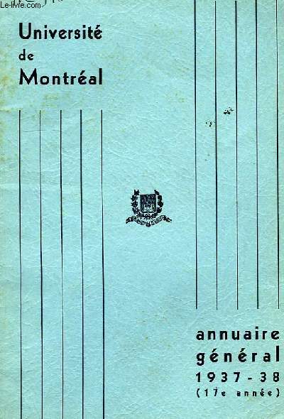 UNIVERSITE DE MONTREAL, ANNUAIRE GENERAL, 17e ANNEE, 1937-38