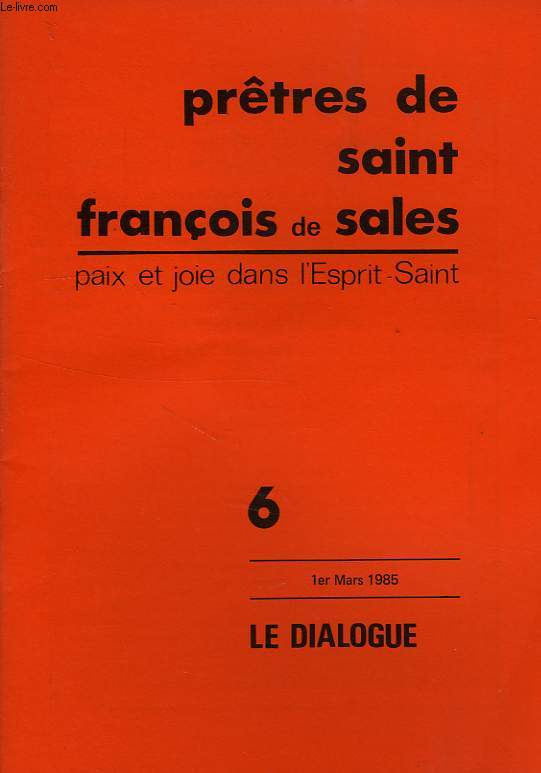 PRETRES DE SAINT-FRANCOIS DE SALES, PAIX ET JOIE DANS L'ESPRIT SAINT, N 6, 1er MARS 1985, LE DIALOGUE