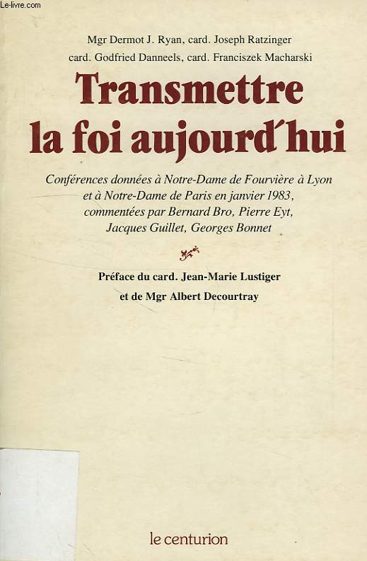TRANSMETTRE LA FOI AUJOURD'HUI, CONFERENCES DONNEES A NOTRE-DAME DE FOURVIERE A LYON, ET A NOTRE-DAME DE PARIS (JANV. 1983)