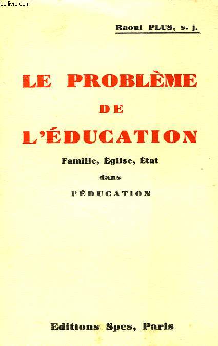 LE PROBLEME DE L'EDUCATION, FAMILLE, EGLISE, ETAT DANS L'EDUCATION