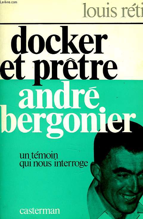 DOCKER ET PRETRE, ANDRE BERGONNIER, UN TEMOIN QUI NOUS INTERROGE
