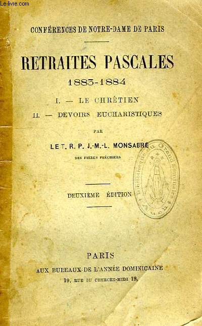 CONFERENCES DE NOTRE-DAME DE PARIS, RETRAITES PASCALES, 1883-1884, I. LE CHRETIEN, II. DEVOIRS EUCHARISTIQUES