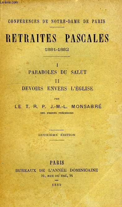 CONFERENCES DE NOTRE-DAME DE PARIS, RETRAITES PASCALES, 1881-1882, I. PARABOLES DU SALUT, II. DEVOIRS ENVERS L'EGLISE