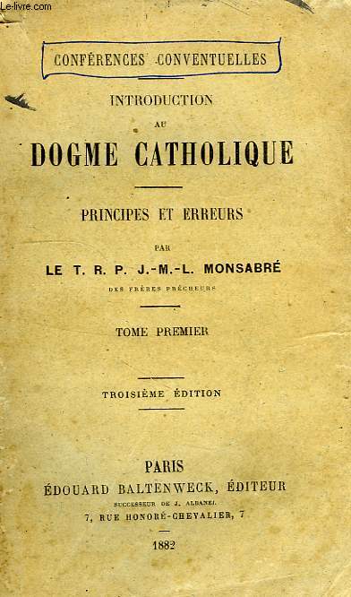 CONFERENCES CONVENTUELLES, INTRODUCTION AU DOGME CATHOLIQUE, PRINCIPES ET ERREURS, TOME I