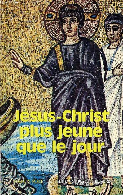 JESUS-CHRIST, PLUS JEUNE QUE LE JOUR