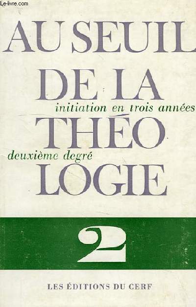AU SEUIL DE LA THEOLOGIE, INITIATION EN TROIS ANNEES, 2e DEGRE