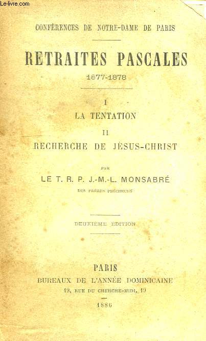 CONFERENCES DE NOTRE-DAME DE PARIS, RETRAITES PASCALES, 1877-1878, I. LA TENTATION, II. RECHERCHE DE JESUS-CHRIST