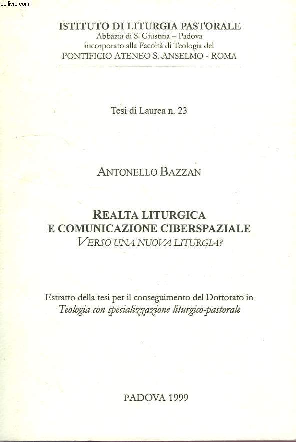 REALTA LITURGICA E COMUNICAZIONE CIBERSPAZIALE, VERSO UNA NUOVA LITURGIA ?, ESTRATTO DELLA TESI PER IL CONSEGUIMENTO DEL DOTTORATO ION TEOLOGIA CON SPEZIALIZZAZIONE LITURGICO-PASTORALE