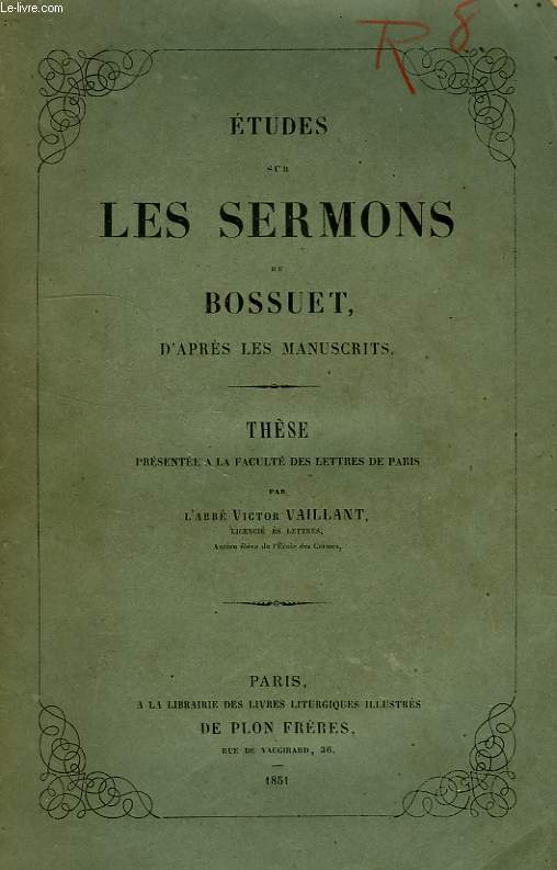 ETUDES SUR LES SERMONS DE BOSSUET D'APRES LES MANUSCRITS, THESE PRESENTEE A LA FACULTE DES LETTRES DE PARIS