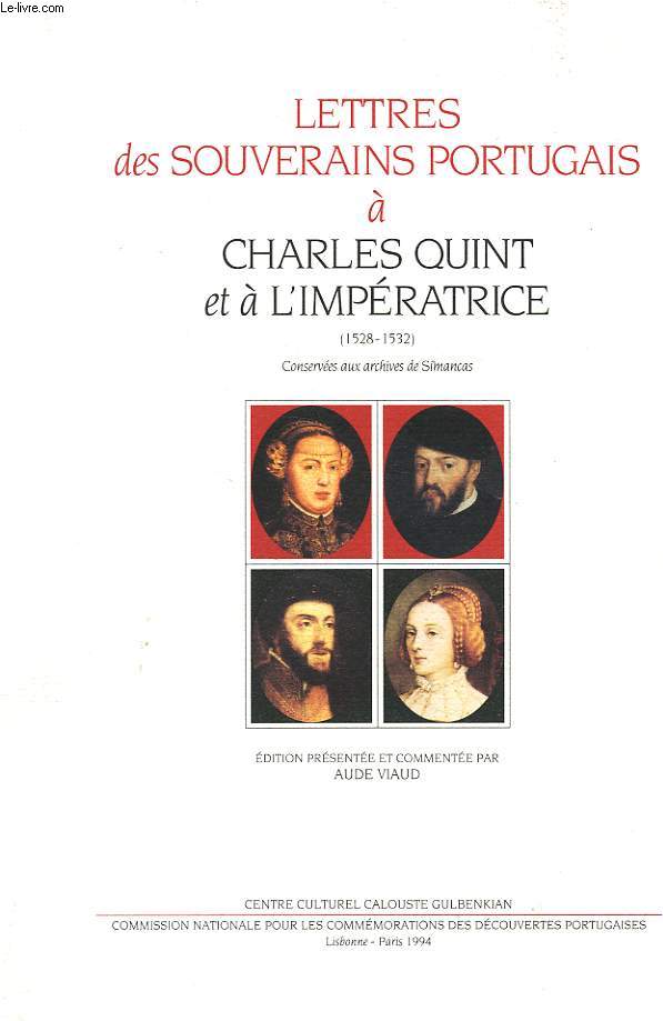 LETTRES DES SOUVERAINS PORTUGAIS A CHARLES QUINT ET A L'IMPERATRICE (1528-1532), SUIVIES EN ANNEXE DE LETTRES DE D. MARIA DE VELASCO ET DU DUC DE BRAGANCE