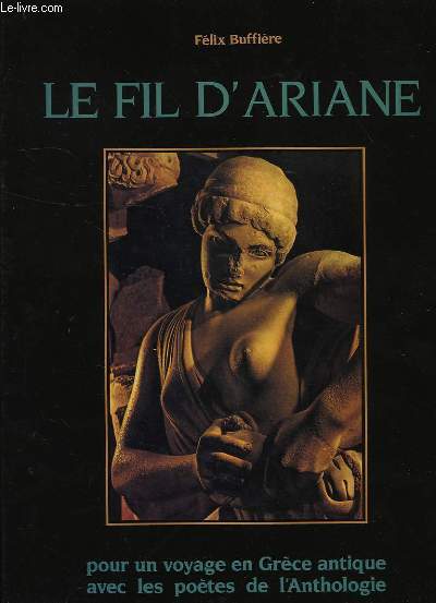 LE FIL D'ARIANE, POUR UN VOYAGE EN GRECE ANTIQUE AVEC LES POETES DE L'ANTHOLOGIE