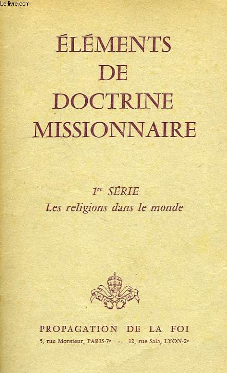 ELEMENTS DE DOCTRINE MISSIONNAIRE, 1re SERIE, LES RELIGIONS DANS LE MONDE