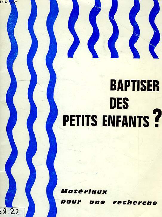 BAPTISER DES PETITS ENFANTS ? MATERIAUX POUR UNE RECHERCHE