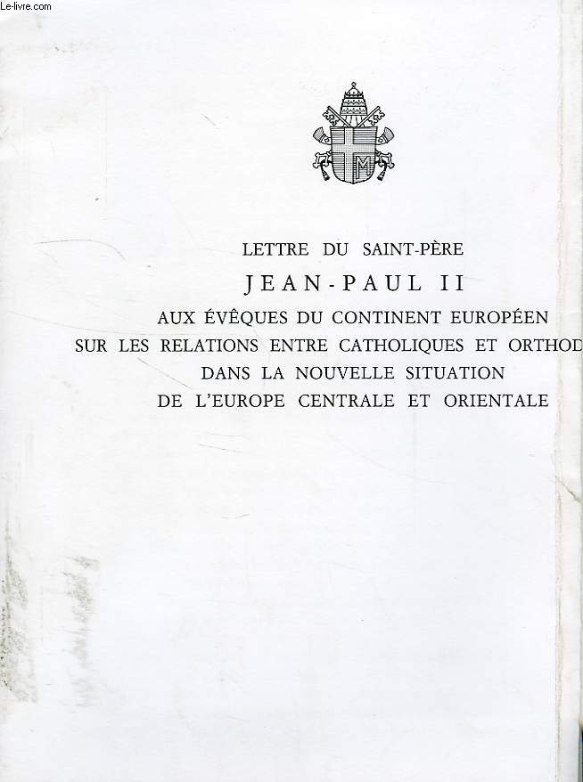 LETTRE DU SAINT-PERE JEAN-PAUL II AUX EVEQUES DU CONTINENT EUROPEEN SUR LES RELATIONS ENTRE CATHOLIQUES ET ORTHODOXES DANS LA NOUVELLE SITUATION DE L'EUROPE CENTRALE ET ORIENTALE