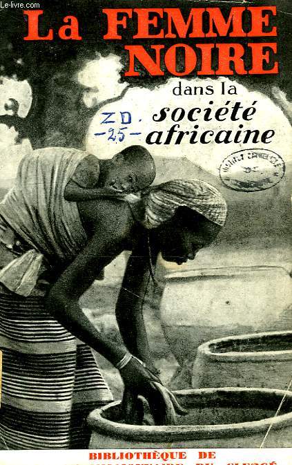 LA FEMME NOIRE DANS LA SOCIETE AFRICAINE, CONFERENCES DONNEES A L'INSTITUT CATHOLIQUE DE PARIS, 1938-1939