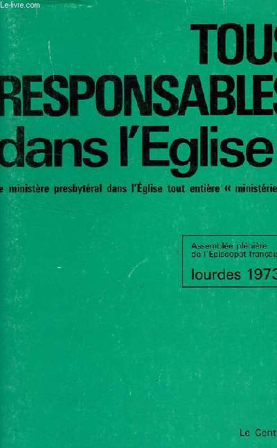 TOUS RESPONSABLES DANS L'EGLISE ?, LE MINISTERE PRESBYTERAL DANS L'EGLISE TOUT ENTIERE 'MINISTERIELLE'