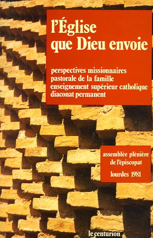 L'EGLISE QUE DIEU ENVOIE, LES PERSPECTIVES MISSIONNAIRES DE L'EGLISE EN FRANCE, LA PASTORALE DE LA FAMILLE, L'ENSEIGNEMENT SUPERIEUR CATHOLIQUE, LE DIACONAT PERMANENT