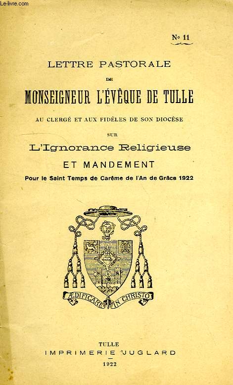 LETTRE PASTORALE DE Mgr L'EVEQUE DE TULLE AU CLERGE ET AUX FIDELES DE SON DIOCESE SUR L'IGNORANCE RELIGIEUSE ET MANDEMENT POUR LE SAINT TEMPS DE CAREME DE L'AN DE GRACE 1922