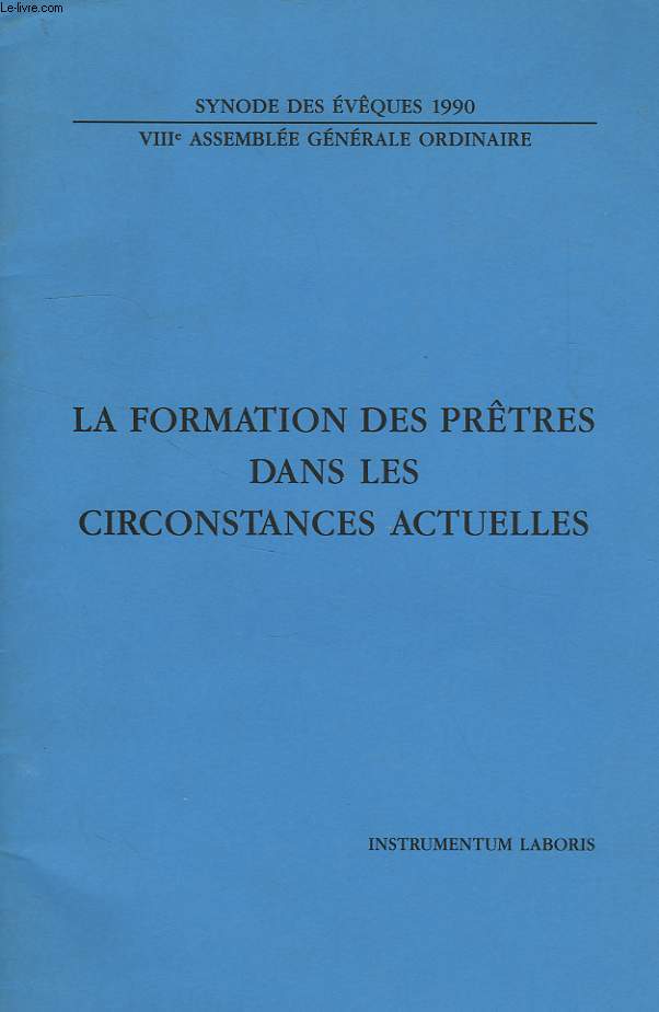 LA FORMATION DES PRETRES DANS LES CIRCONSTANCES ACTUELLES, INSTRUMENTUM LABORIS