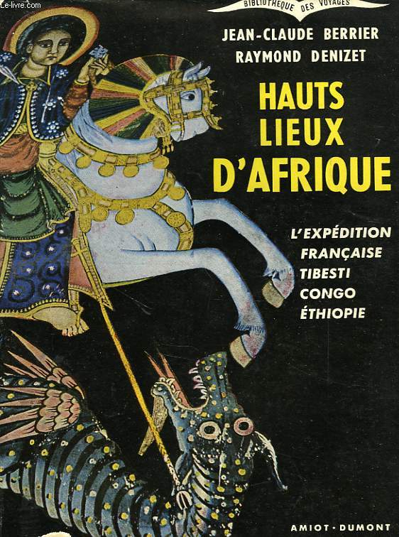 HAUTS LIEUX D'AFRIQUE, L'EXPEDITION FRANCAISE TIBESTI-CONGO-ETHIOPIE