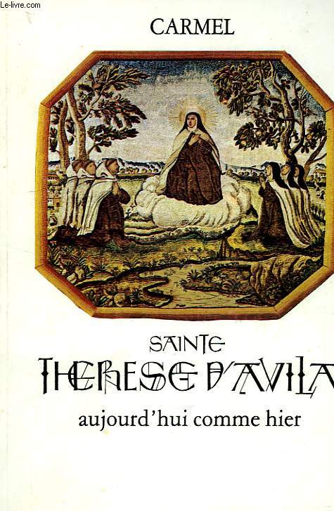 CARMEL, N 528, 1981, SAINTE THERESE D'AVILA, AUJOURD'HUI COMME HIER, 1582-1982