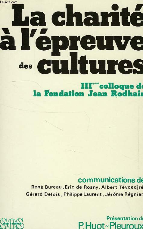 LA CHARITE A L'EPREUVE DES CULTURES, IIIe COLLOQUE DE LA FONDATION JEAN RODHAIN