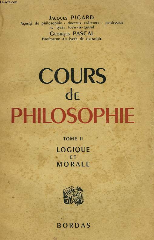 COURS DE PHILOSOPHIE, A L'USAGE DES CANDIDATS AU BACCALAUREAT, TOME II, LOGIQUE ET MORALE