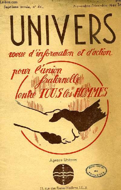 UNIVERS, REVUE D'INFORMATION ET D'ACTION POUR L'UNION FRATERNELLE ENTRE TOUS LES HOMMES, 7e ANNEE, N 44, NOV.-DEC. 1944
