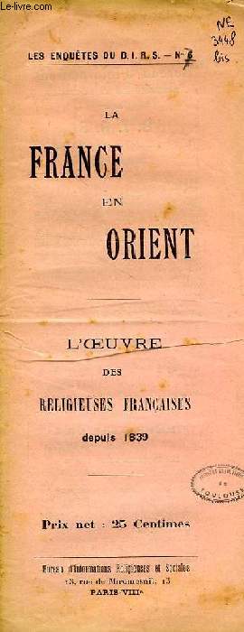 LA FRANCE EN ORIENT, L'OEUVRE DES RELIGIEUSES FRANCAISE DEPUIS 1839