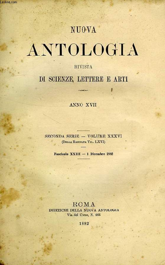 NUOVA ANTOLOGIA, RIVISTA DI SCIENZE, LETTERE E ARTI, ANNO XVII, 2a SERIE, VOL. XXXVI, FASC. XXIII, 1 DIC. 1882