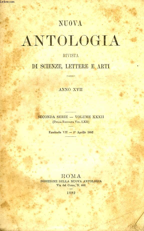 NUOVA ANTOLOGIA, RIVISTA DI SCIENZE, LETTERE E ARTI, ANNO XVII, 2a SERIE, VOL. XXXII, FASC. VII, 1 APRILE 1882