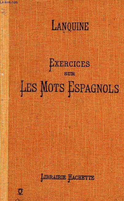 EXERCICES SUR LES MOTS ESPAGNOLS GROUPES D'APRES LE SENS, DE MM. LANQUINE ET BARO
