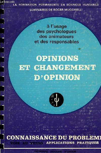 OPINIONS ET CHANGEMENTS D'OPINION, A L'USAGE DES PSYCHOLOGUES, DES ANIMATEURS ET DES RESPONSABLES