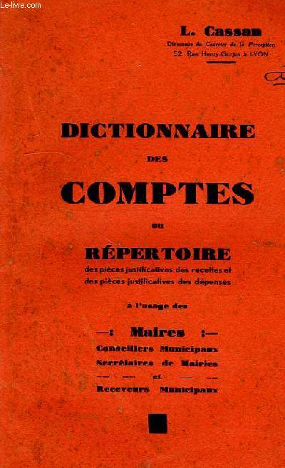 DICTIONNAIRE DES COMPTES OU REPERTOIRE DES PIECES JUSTIFICATIVES DES RECETTES ET DES PIECES JUSTIFICATIVES DES DEPENSES, A L'USAGE DES MAIRES, CONSEILLERS MUNICIPAUX, SECRETAIRES DE MAIRES ET RECEVEURS MUNICIPAUX