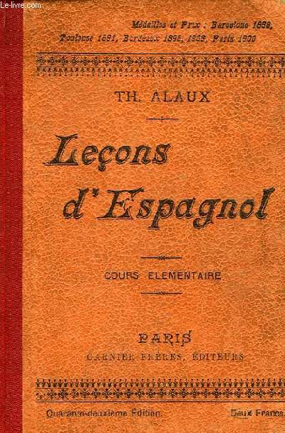 LECONS D'ESPAGNOL A L'USAGE DES ETABLISSEMENTS D'ENSEIGNEMENT ET DES PERSONNES TRAVAILLANT SEULES, 1re PARTIE: COURS ELEMENTAIRE