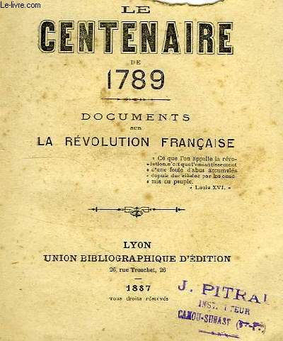 LE CENTENAIRE DE 1789, DOCUMENTS SUR LA REVOLUTION FRANCAISE