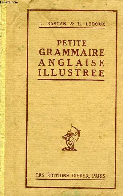 PETITE GRAMMAIRE ANGLAISE ILLUSTREE, AVEC UN GRAND NOMBRE D'EXERCICES