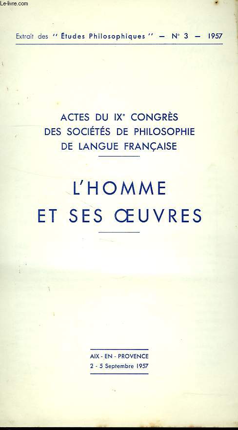 LES ETUDES PHILOSOPHIQUES, EXTRAIT, N 3, 1957, ACTES DU IXe CONGRES DES SOCIETES DE PHILOSOPHIE DE LANGUE FRANCAISE, L'HOMME ET SES OEUVRES