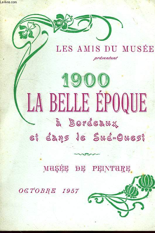 1900, LA BELLE EPOQUE A BORDEAUX ET DANS LE SUD-OUEST, MUSEE DE PEINTURE